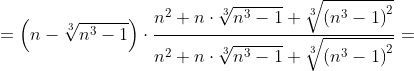 =\left ( n-\sqrt[3]{n^{3}-1} \right )\cdot \frac{n^{2}+n\cdot \sqrt[3]{n^{3}-1}+\sqrt[3]{\left ( n^{3}-1 \right )^{2}}}{n^{2}+n\cdot \sqrt[3]{n^{3}-1}+\sqrt[3]{\left ( n^{3}-1 \right )^{2}}}=
